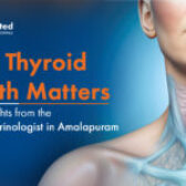 Why Thyroid Health Matters: Expert Insights from the Best Endocrinologist in Amalapuram